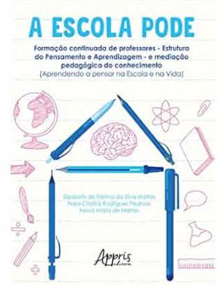 A ESCOLA PODE – Formação Continuada de Professores – Estrutura do Pensamento e Aprendizagem – e Mediação Pedagógica do Conhecimento (Aprendendo a Pensar na Escola e na Vida)
