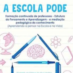 A ESCOLA PODE – Formação Continuada de Professores – Estrutura do Pensamento e Aprendizagem – e Mediação Pedagógica do Conhecimento (Aprendendo a Pensar na Escola e na Vida)